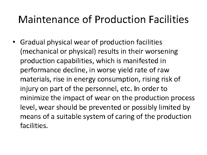 Maintenance of Production Facilities • Gradual physical wear of production facilities (mechanical or physical)