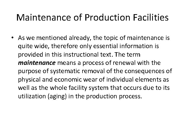 Maintenance of Production Facilities • As we mentioned already, the topic of maintenance is