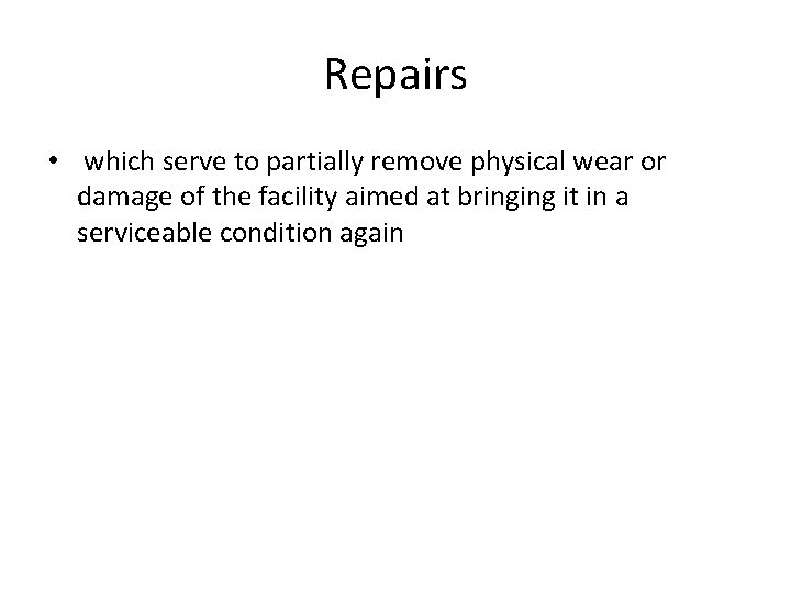 Repairs • which serve to partially remove physical wear or damage of the facility