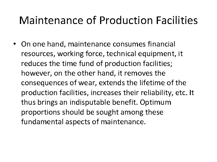 Maintenance of Production Facilities • On one hand, maintenance consumes financial resources, working force,