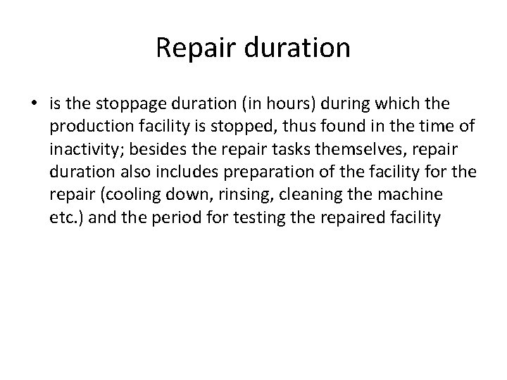 Repair duration • is the stoppage duration (in hours) during which the production facility