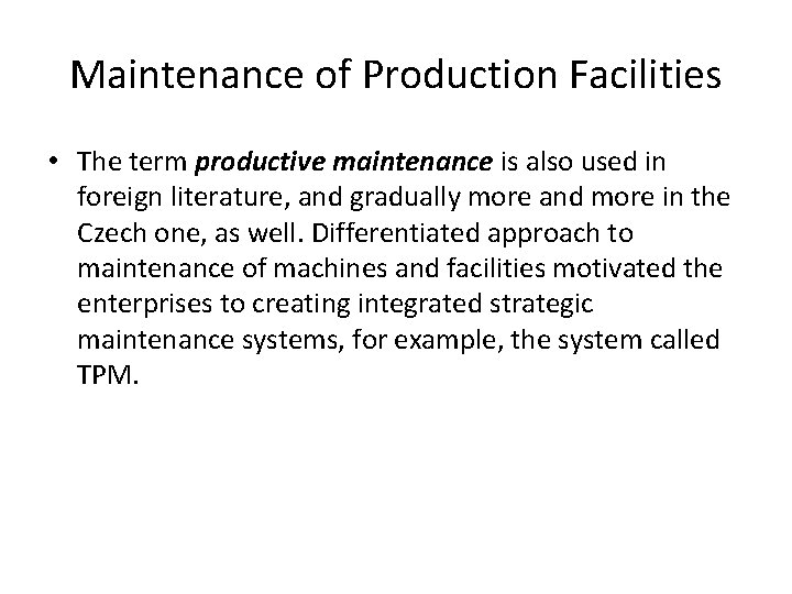 Maintenance of Production Facilities • The term productive maintenance is also used in foreign