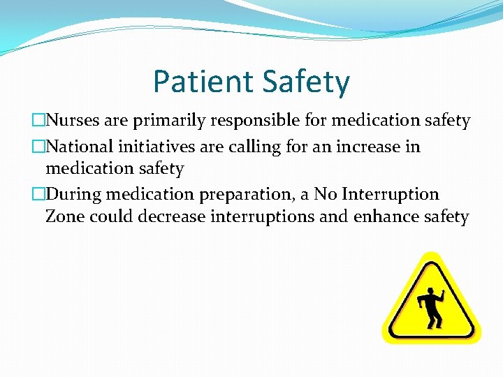 Patient Safety �Nurses are primarily responsible for medication safety �National initiatives are calling for