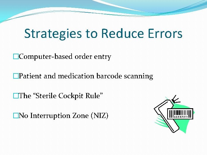 Strategies to Reduce Errors �Computer-based order entry �Patient and medication barcode scanning �The “Sterile