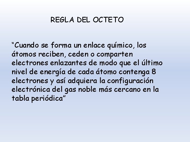 REGLA DEL OCTETO “Cuando se forma un enlace químico, los átomos reciben, ceden o