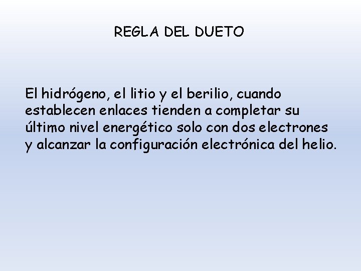 REGLA DEL DUETO El hidrógeno, el litio y el berilio, cuando establecen enlaces tienden