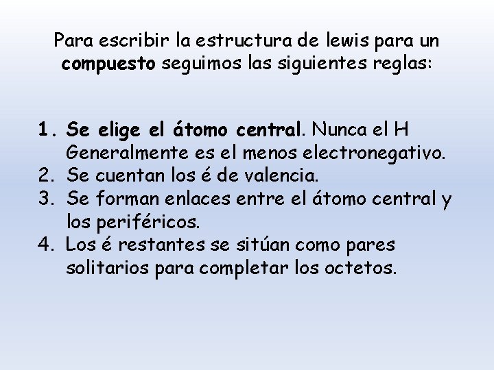 Para escribir la estructura de lewis para un compuesto seguimos las siguientes reglas: 1.