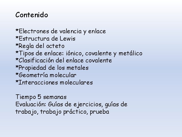 Contenido *Electrones de valencia y enlace *Estructura de Lewis *Regla del octeto *Tipos de