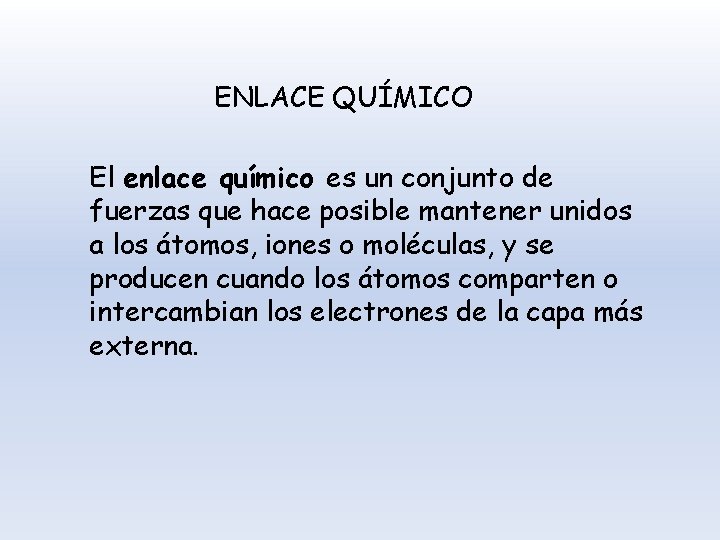 ENLACE QUÍMICO El enlace químico es un conjunto de fuerzas que hace posible mantener