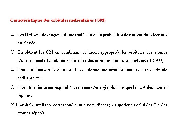 Caractéristiques des orbitales moléculaires (OM) Les OM sont des régions d’une molécule où la