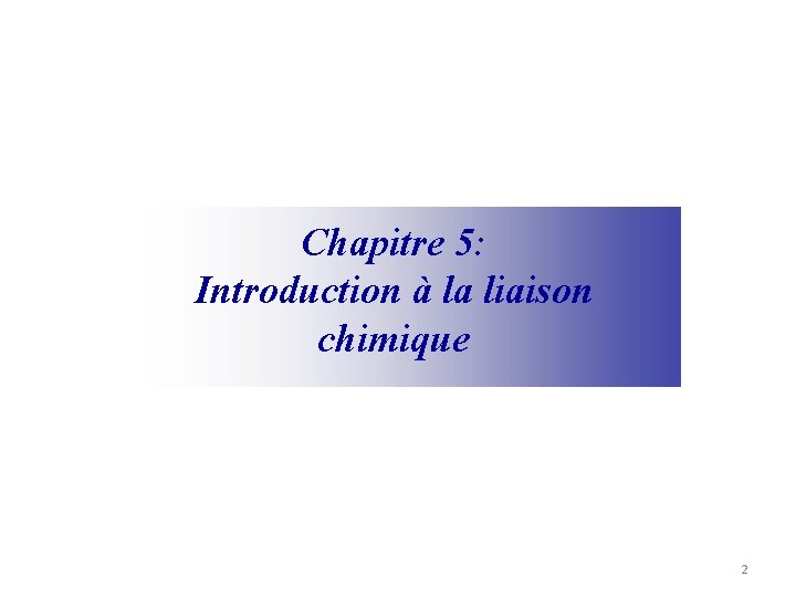 Chapitre 5: Introduction à la liaison chimique 2 