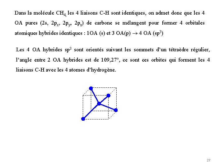 Dans la molécule CH 4, les 4 liaisons C-H sont identiques, on admet donc