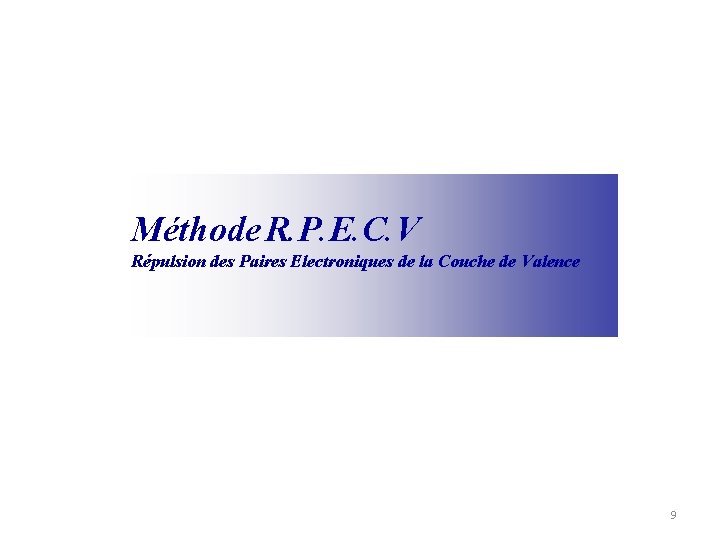 Méthode R. P. E. C. V Répulsion des Paires Electroniques de la Couche de