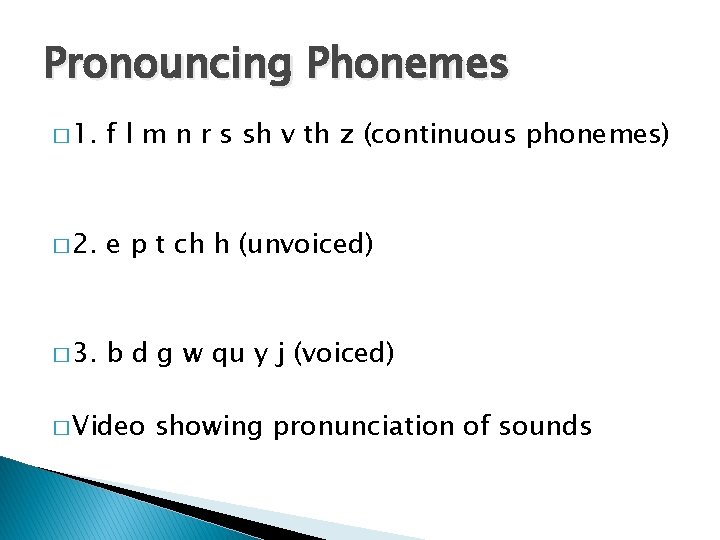 Pronouncing Phonemes � 1. f l m n r s sh v th z