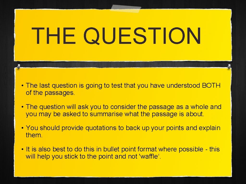 THE QUESTION • The last question is going to test that you have understood