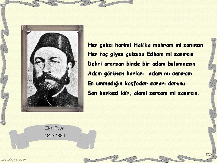 Her şahsı harimi Hak’ka mahram mi sanırsın Her taç giyen çulsuzu Edhem mi sanırsın