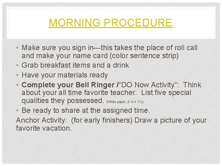 MORNING PROCEDURE • Make sure you sign in---this takes the place of roll call