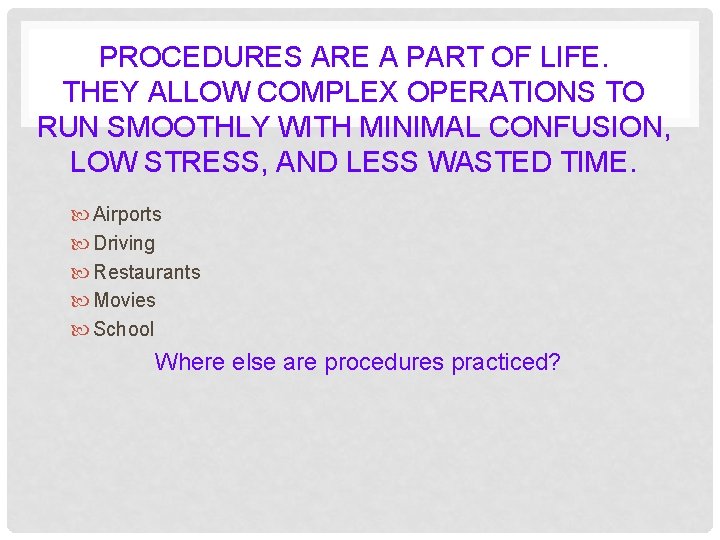 PROCEDURES ARE A PART OF LIFE. THEY ALLOW COMPLEX OPERATIONS TO RUN SMOOTHLY WITH