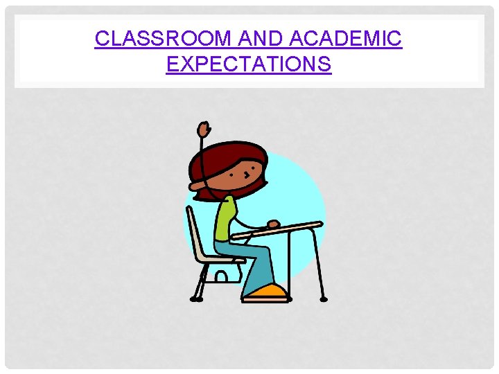 CLASSROOM AND ACADEMIC EXPECTATIONS 