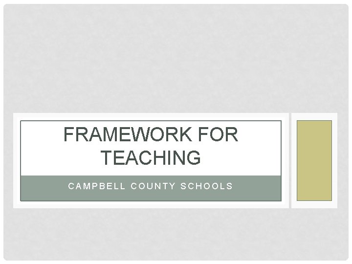 FRAMEWORK FOR TEACHING CAMPBELL COUNTY SCHOOLS 
