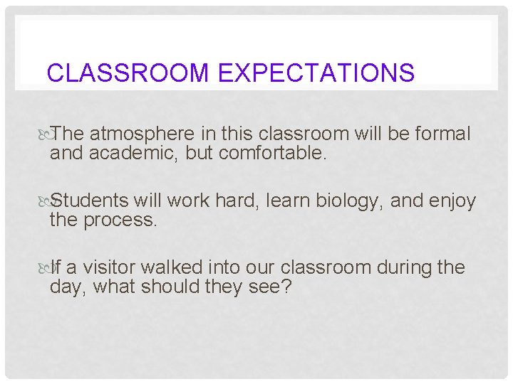 CLASSROOM EXPECTATIONS The atmosphere in this classroom will be formal and academic, but comfortable.