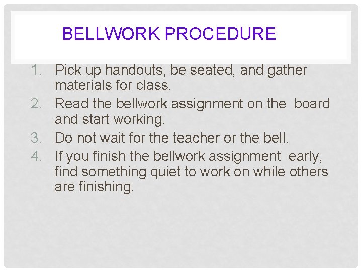 BELLWORK PROCEDURE 1. Pick up handouts, be seated, and gather materials for class. 2.