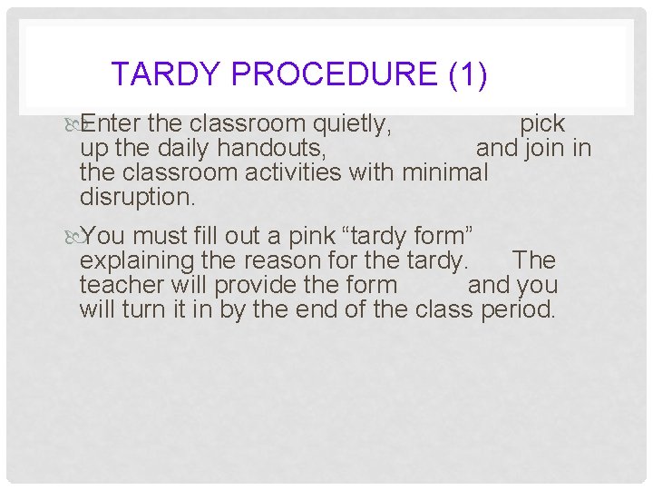 TARDY PROCEDURE (1) Enter the classroom quietly, pick up the daily handouts, and join