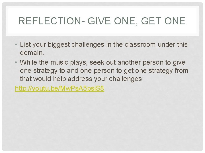 REFLECTION- GIVE ONE, GET ONE • List your biggest challenges in the classroom under