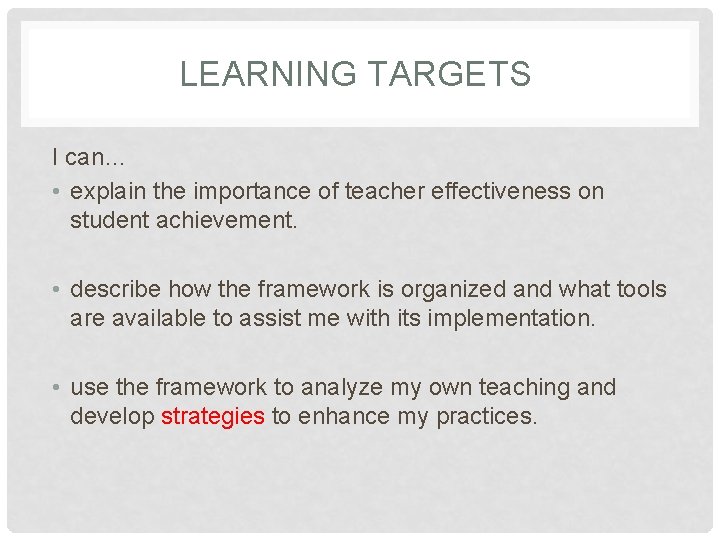 LEARNING TARGETS I can… • explain the importance of teacher effectiveness on student achievement.