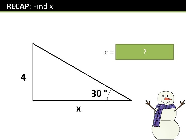 RECAP: Find x ? 4 30 ° x 