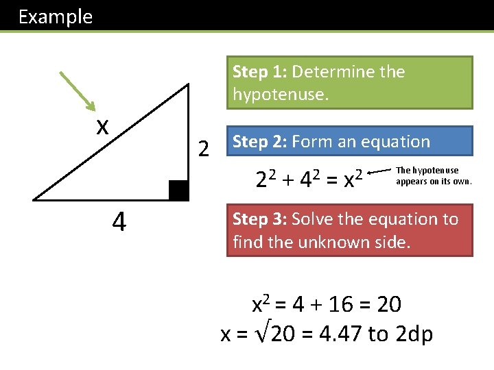 Example Step 1: Determine the hypotenuse. x 2 Step 2: Form an equation 22