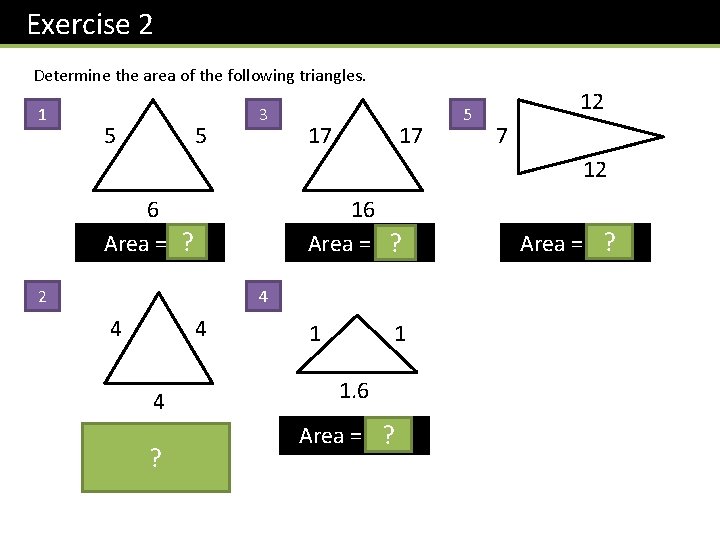 Exercise 2 Determine the area of the following triangles. 1 5 5 3 17