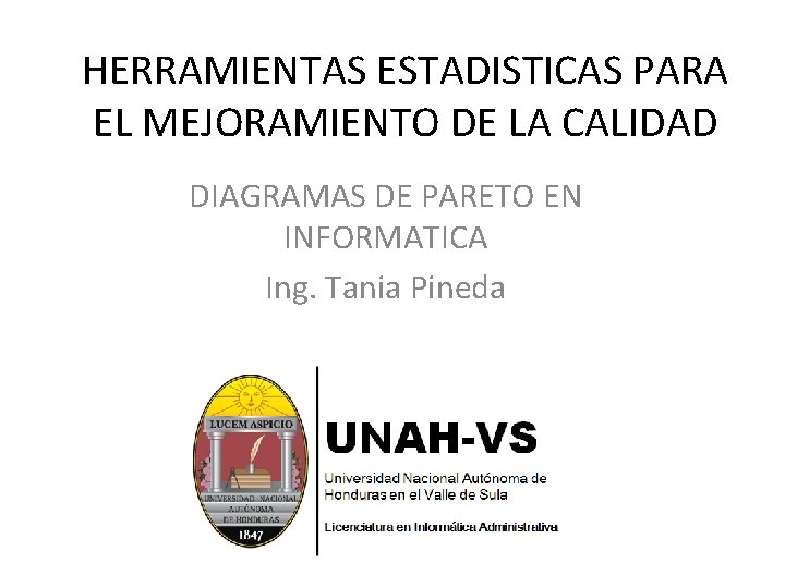 HERRAMIENTAS ESTADISTICAS PARA EL MEJORAMIENTO DE LA CALIDAD DIAGRAMAS DE PARETO EN INFORMATICA Ing.