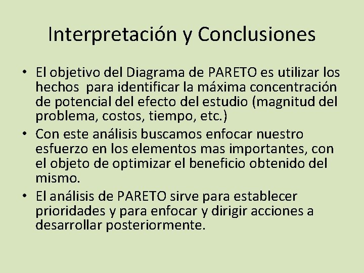 Interpretación y Conclusiones • El objetivo del Diagrama de PARETO es utilizar los hechos