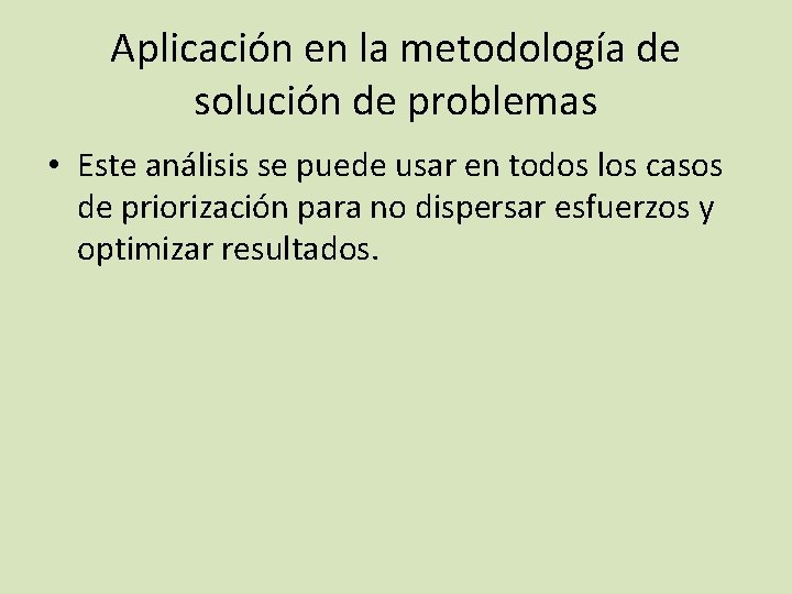 Aplicación en la metodología de solución de problemas • Este análisis se puede usar