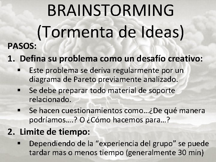 BRAINSTORMING (Tormenta de Ideas) PASOS: 1. Defina su problema como un desafío creativo: §