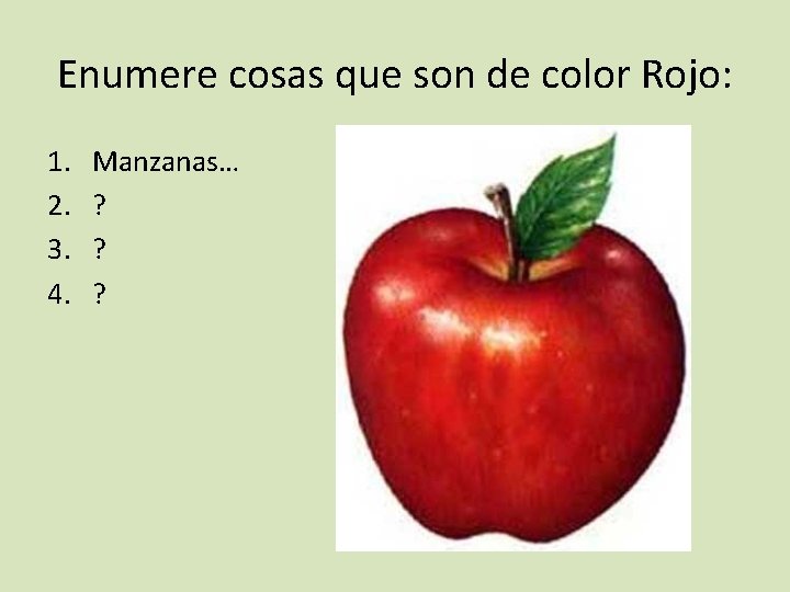Enumere cosas que son de color Rojo: 1. 2. 3. 4. Manzanas… ? ?