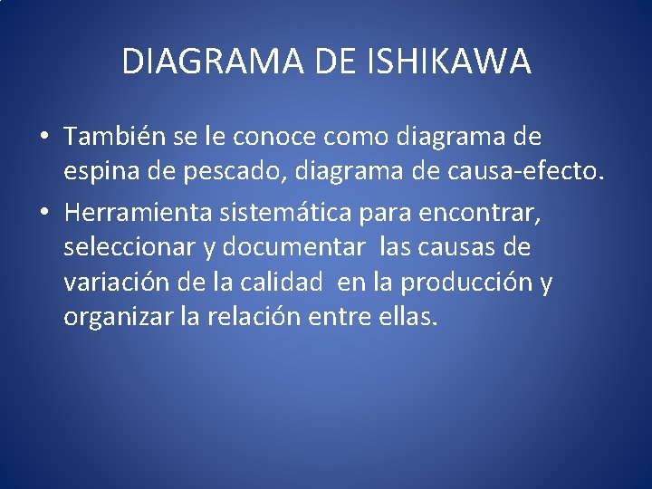 DIAGRAMA DE ISHIKAWA • También se le conoce como diagrama de espina de pescado,