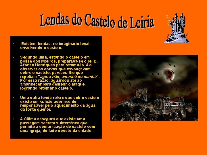  • Existem lendas, no imaginário local, envolvendo o castelo: • Segundo uma, estando