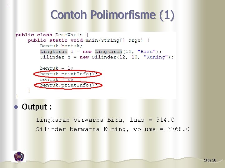 Contoh Polimorfisme (1) l Output : Lingkaran berwarna Biru, luas = 314. 0 Silinder