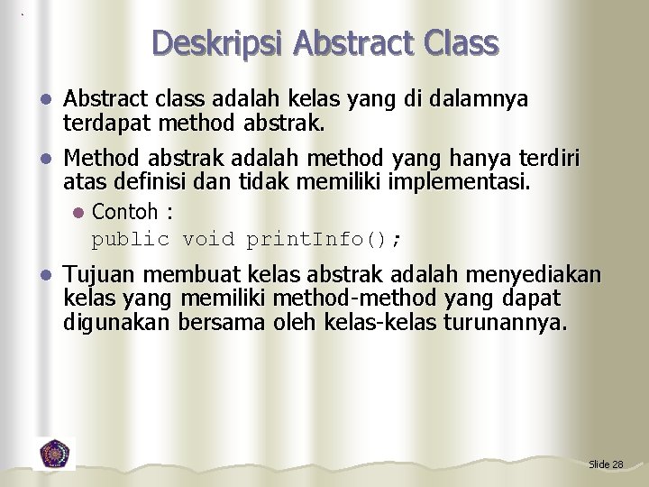 Deskripsi Abstract Class Abstract class adalah kelas yang di dalamnya terdapat method abstrak. l