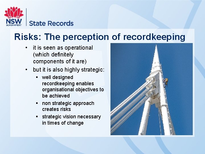 Risks: The perception of recordkeeping • it is seen as operational (which definitely components