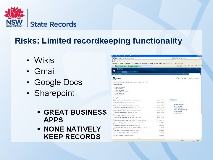 Risks: Limited recordkeeping functionality • • Wikis Gmail Google Docs Sharepoint § GREAT BUSINESS