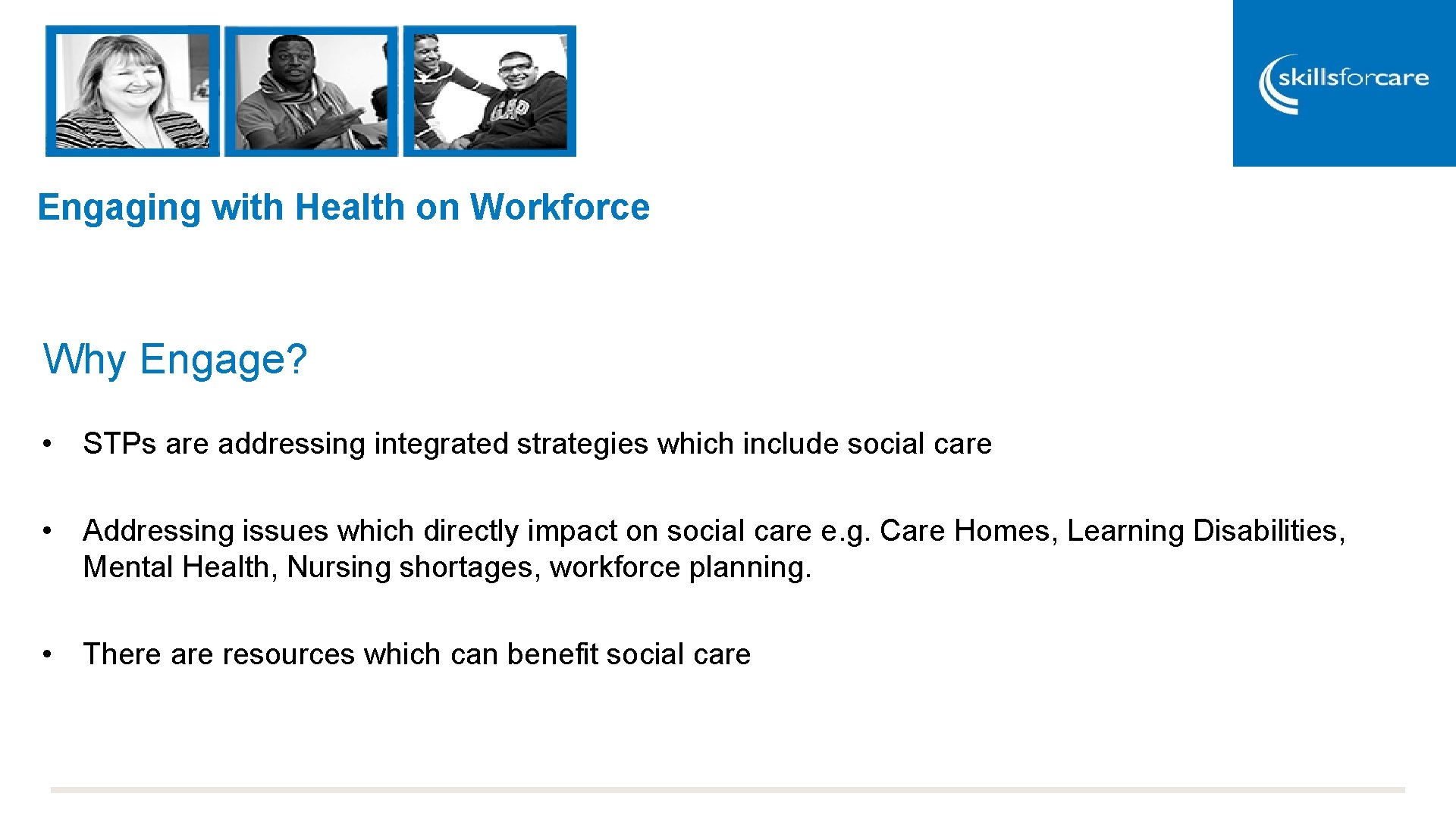 Engaging with Health on Workforce Why Engage? • STPs are addressing integrated strategies which