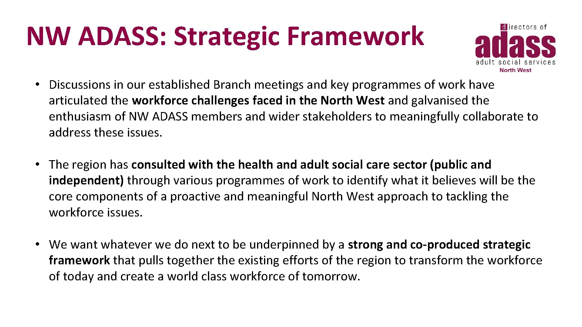 NW ADASS: Strategic Framework • Discussions in our established Branch meetings and key programmes