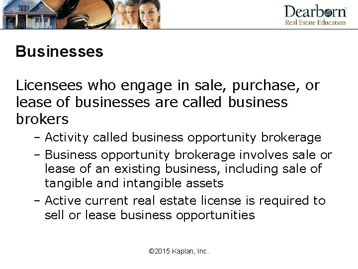 Businesses Licensees who engage in sale, purchase, or lease of businesses are called business