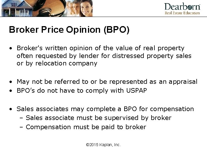 Broker Price Opinion (BPO) • Broker's written opinion of the value of real property