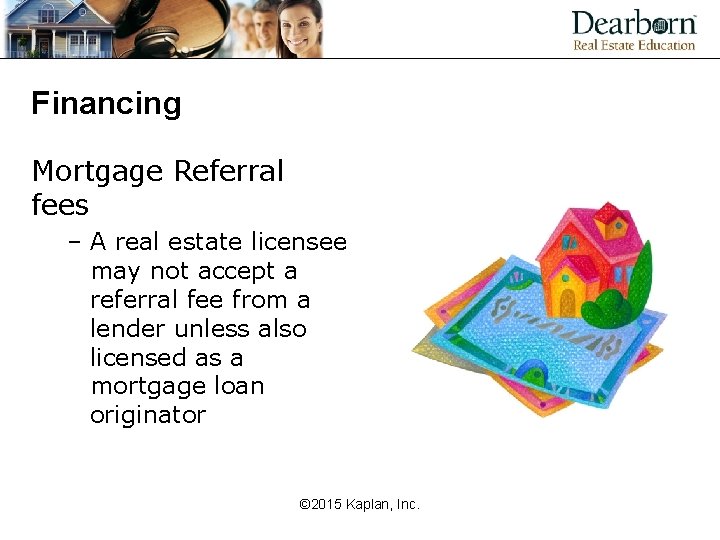 Financing Mortgage Referral fees – A real estate licensee may not accept a referral