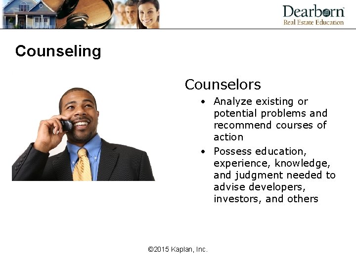 Counseling Counselors • Analyze existing or potential problems and recommend courses of action •