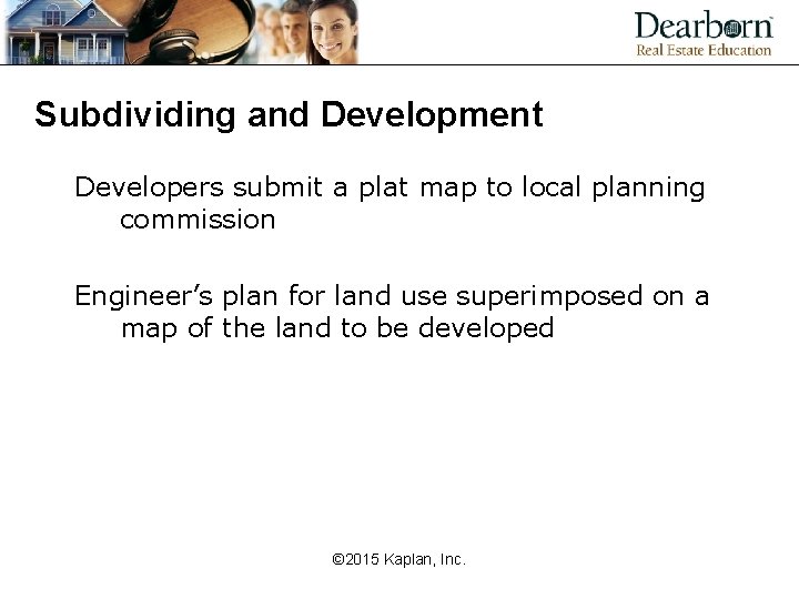 Subdividing and Development Developers submit a plat map to local planning commission Engineer’s plan